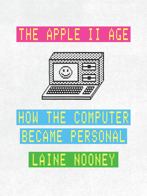 Title details for The Apple II Age by Laine Nooney - Available